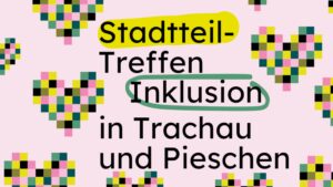 Stadtteiltreffen "Inklusion in Trachau und Pieschen", am Donnerstag, 19. Februar